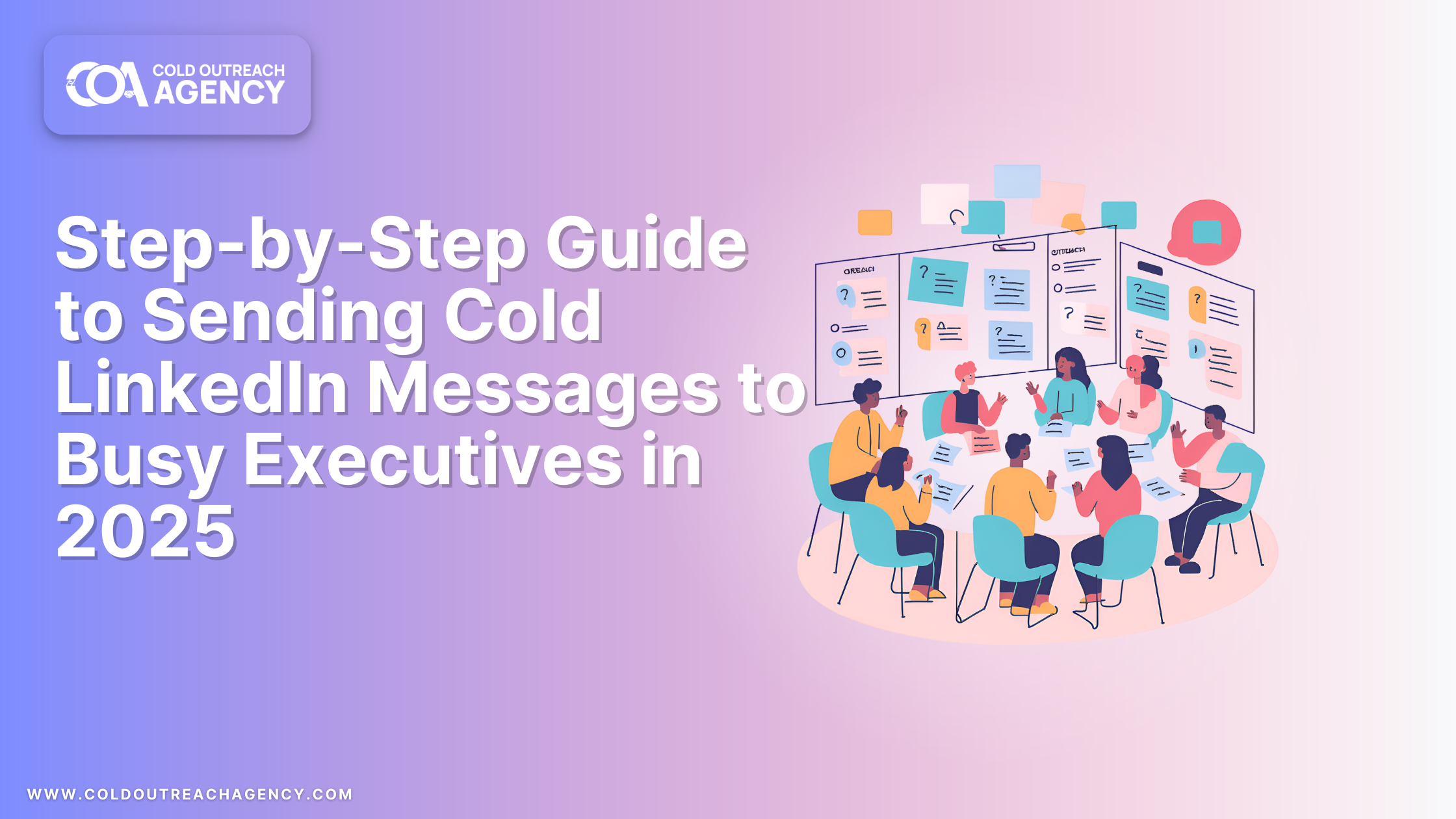 Step-by-Step Guide to Sending Cold LinkedIn Messages to Busy Executives in 2025