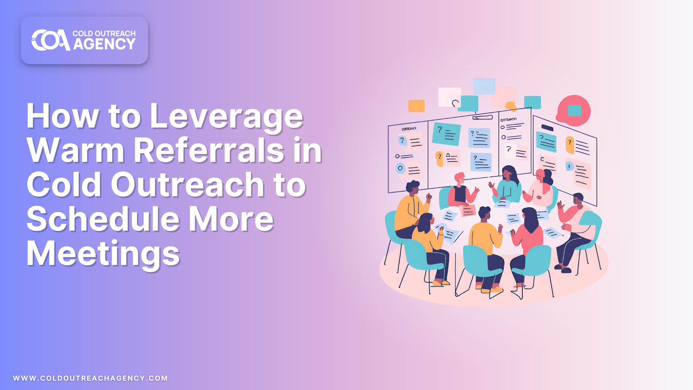 How to Leverage Warm Referrals in Cold Outreach to Schedule More Meetings