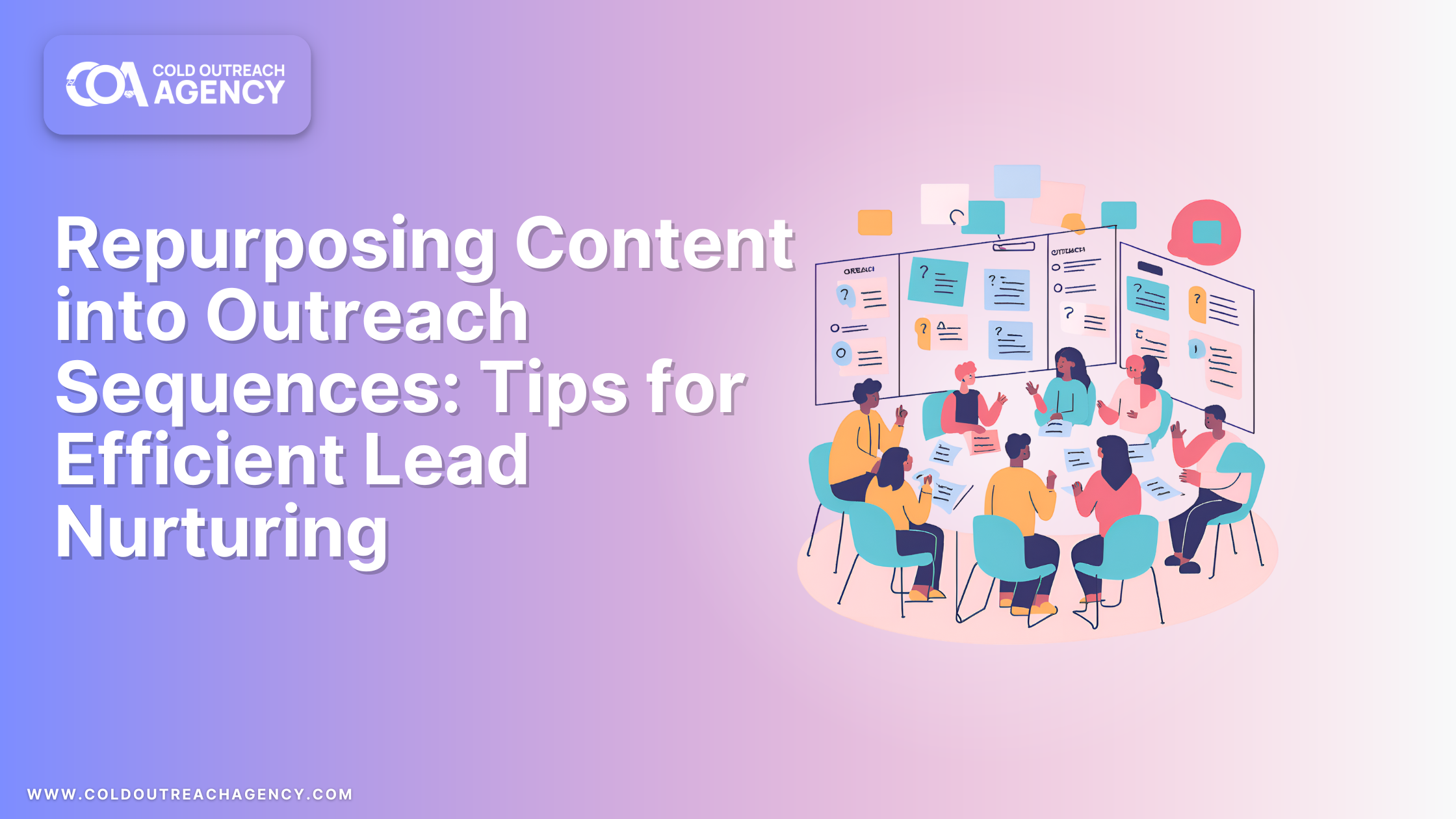 Repurposing Content into Outreach Sequences: Tips for Efficient Lead Nurturing