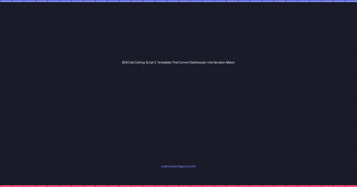 B2B Cold Calling Script: 5 Templates That Convert Gatekeeper into Decision-Maker