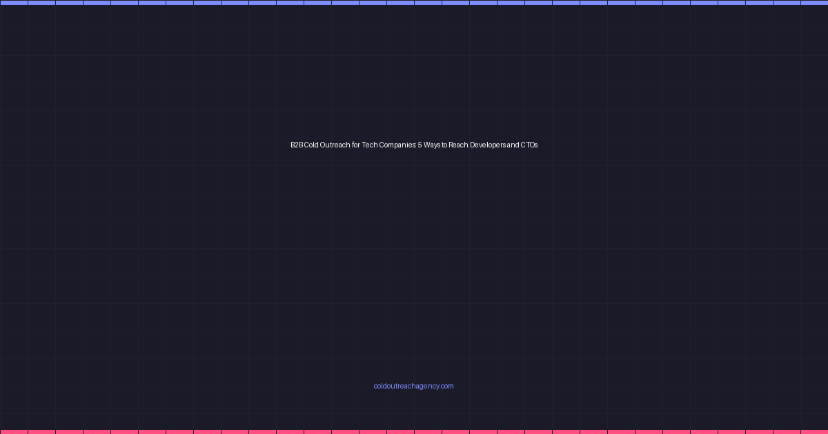 B2B Cold Outreach for Tech Companies: 5 Ways to Reach Developers and CTOs