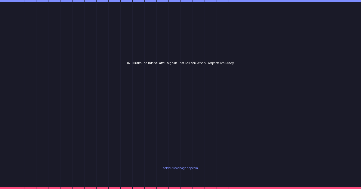B2B Outbound Intent Data: 5 Signals That Tell You When Prospects Are Ready