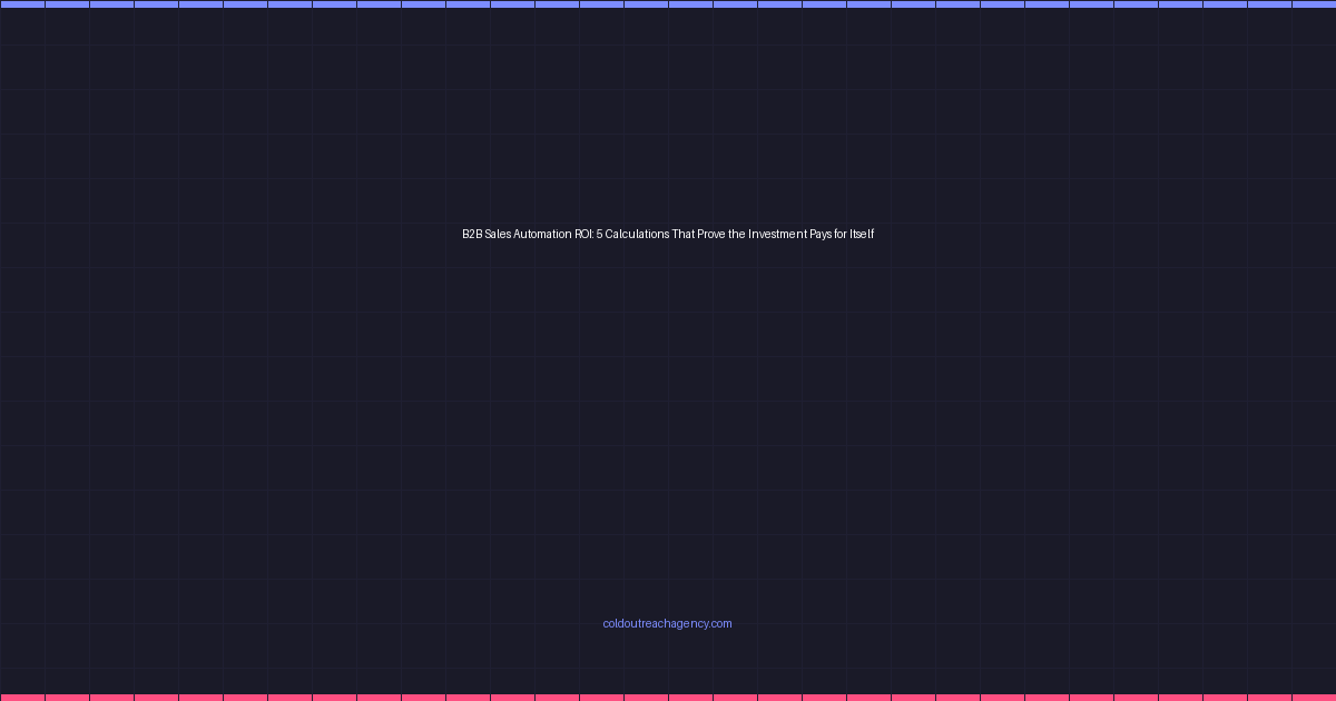B2B Sales Automation ROI: 5 Calculations That Prove the Investment Pays for Itself