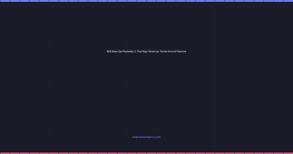 B2B Sales Ops Playbooks: 5 That Align Revenue Teams Around Pipeline