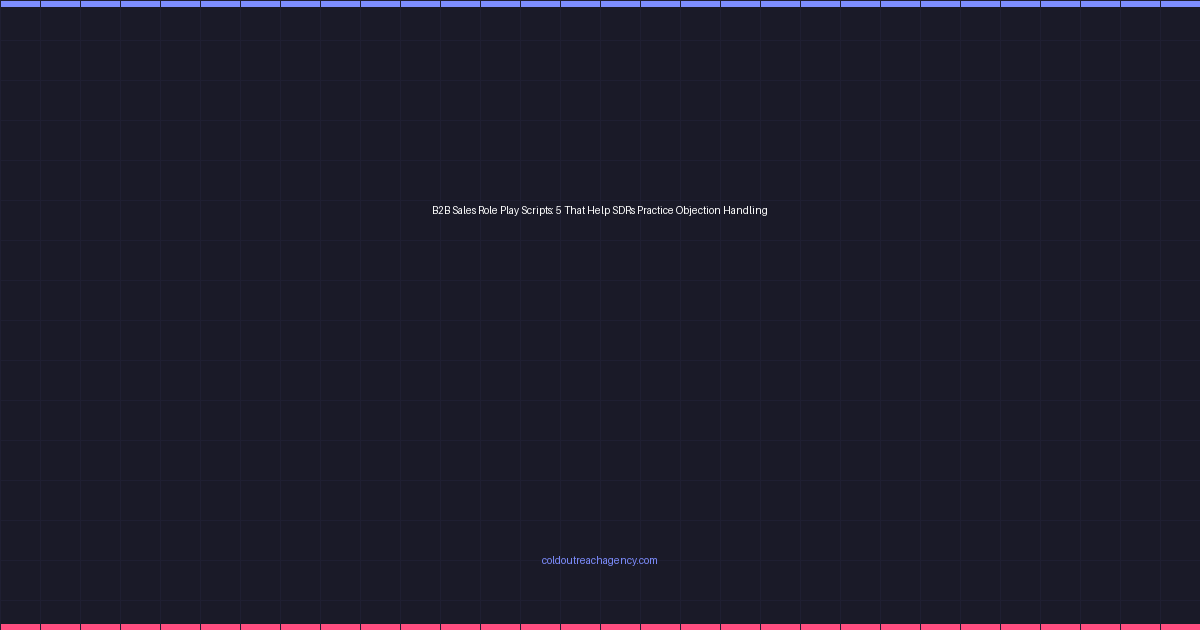 B2B Sales Role Play Scripts: 5 That Help SDRs Practice Objection Handling