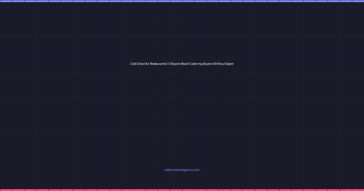 Cold Email for Restaurants: 5 Ways to Reach Catering Buyers Without Spam