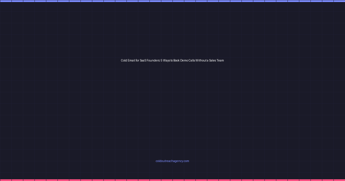 Cold Email for SaaS Founders: 5 Ways to Book Demo Calls Without a Sales Team