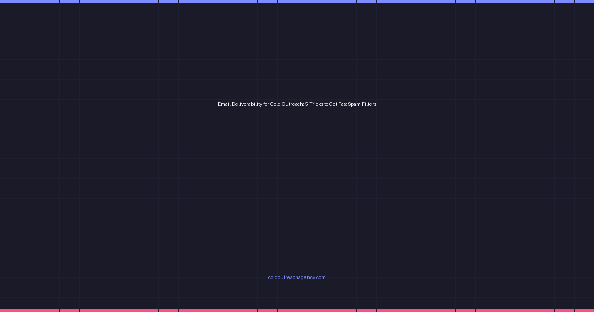 Email Deliverability for Cold Outreach: 5 Tricks to Get Past Spam Filters