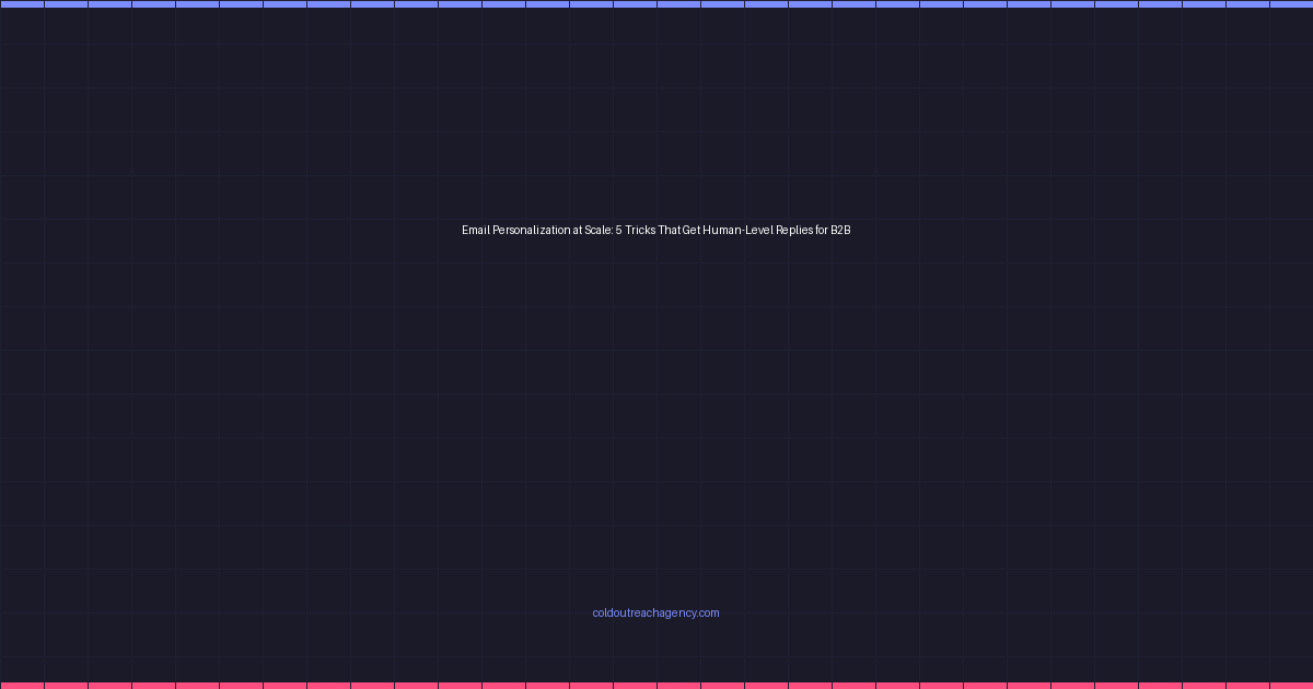 Email Personalization at Scale: 5 Tricks That Get Human-Level Replies for B2B