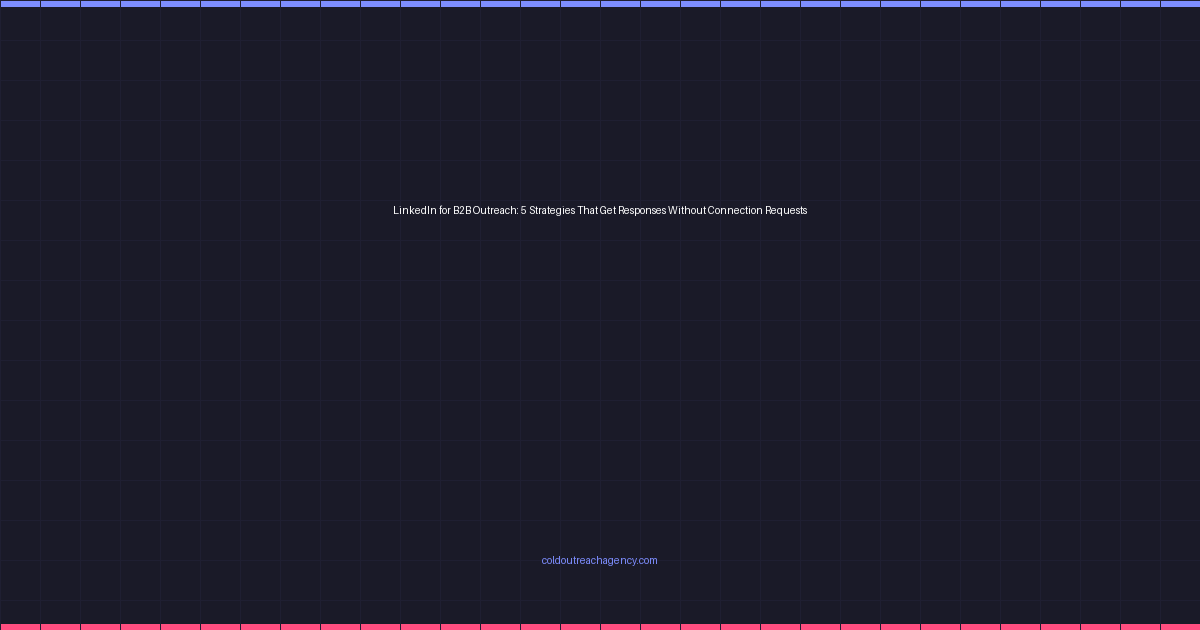 LinkedIn for B2B Outreach: 5 Strategies That Get Responses Without Connection Requests