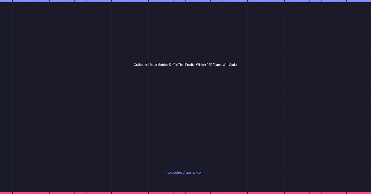 Outbound Sales Metrics: 5 KPIs That Predict Which B2B Teams Will Scale