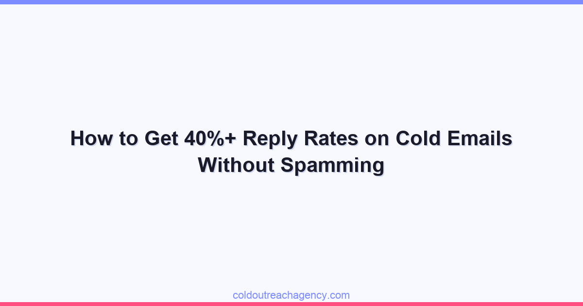 How to Get 40%+ Reply Rates on Cold Emails Without Spamming
