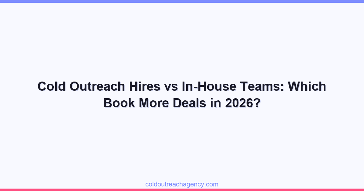Cold Outreach Hires vs In-House Teams: Which Book More Deals in 2026?