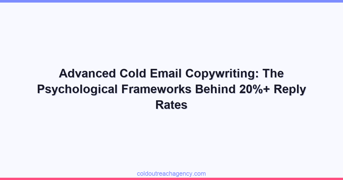 Advanced Cold Email Copywriting: The Psychological Frameworks Behind 20%+ Reply Rates