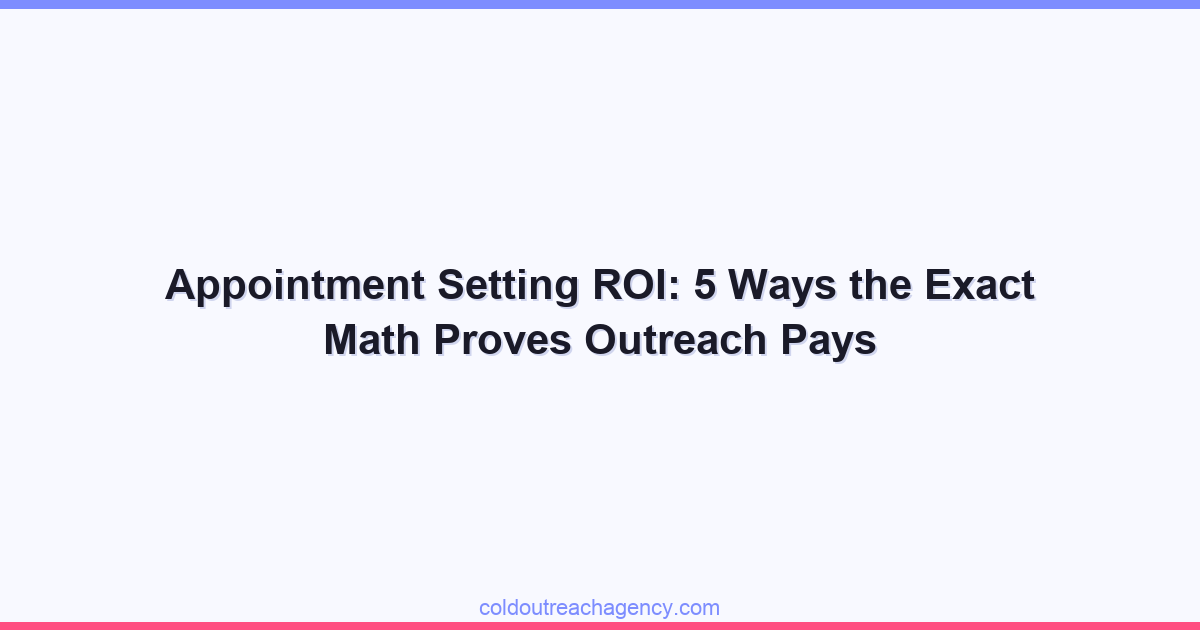 Appointment Setting ROI: 5 Ways the Exact Math Proves Outreach Pays
