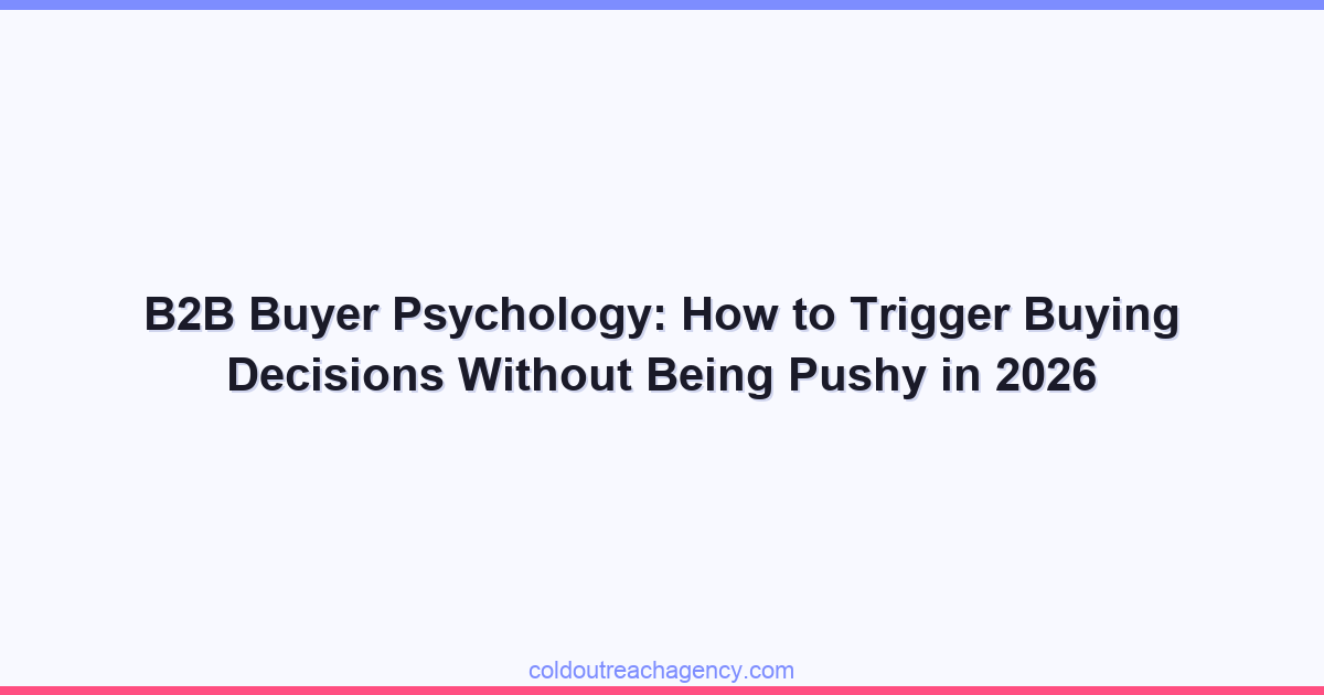 B2B Buyer Psychology: How to Trigger Buying Decisions Without Being Pushy in 2026