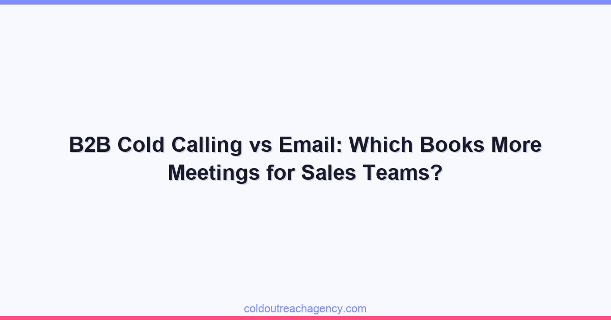 B2B Cold Calling vs Email: Which Books More Meetings for Sales Teams?