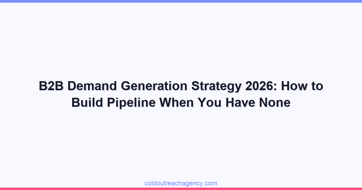 B2B Demand Generation Strategy 2026: How to Build Pipeline When You Have None