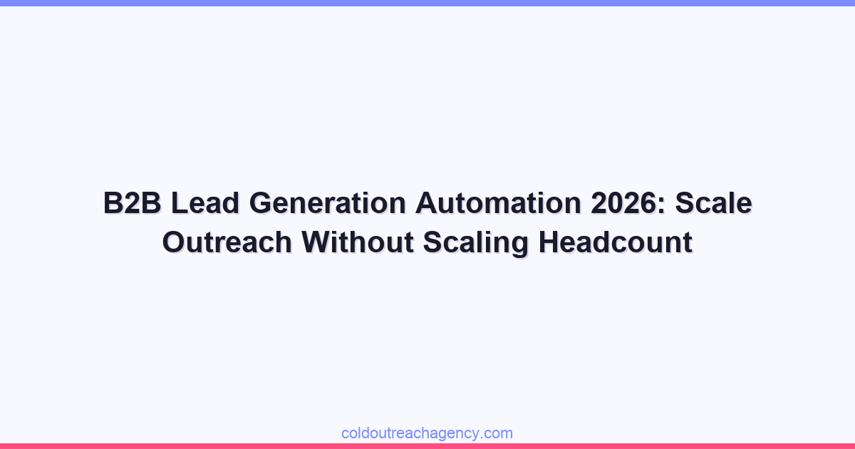 B2B Lead Generation Automation 2026: Scale Outreach Without Scaling Headcount