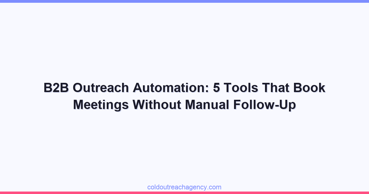 B2B Outreach Automation: 5 Tools That Book Meetings Without Manual Follow-Up