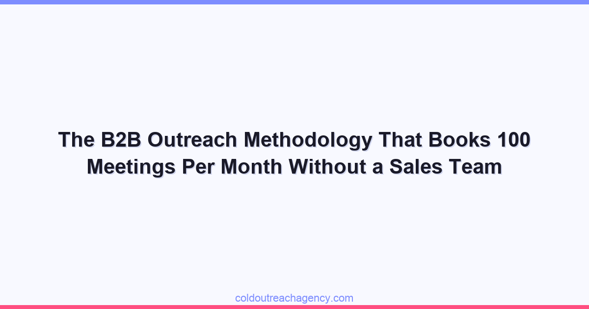 The B2B Outreach Methodology That Books 100 Meetings Per Month Without a Sales Team