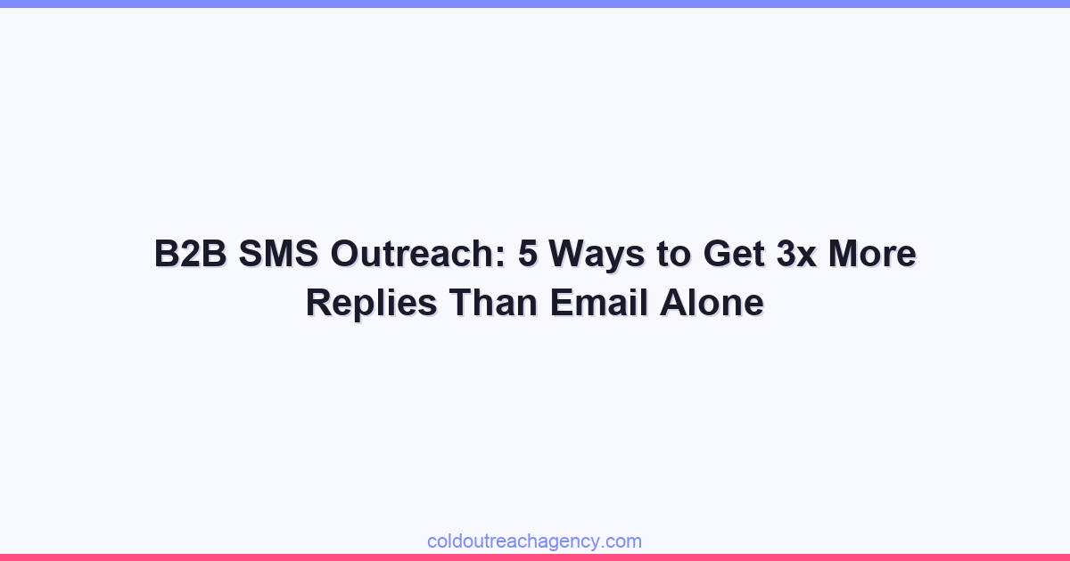 B2B SMS Outreach: 5 Ways to Get 3x More Replies Than Email Alone