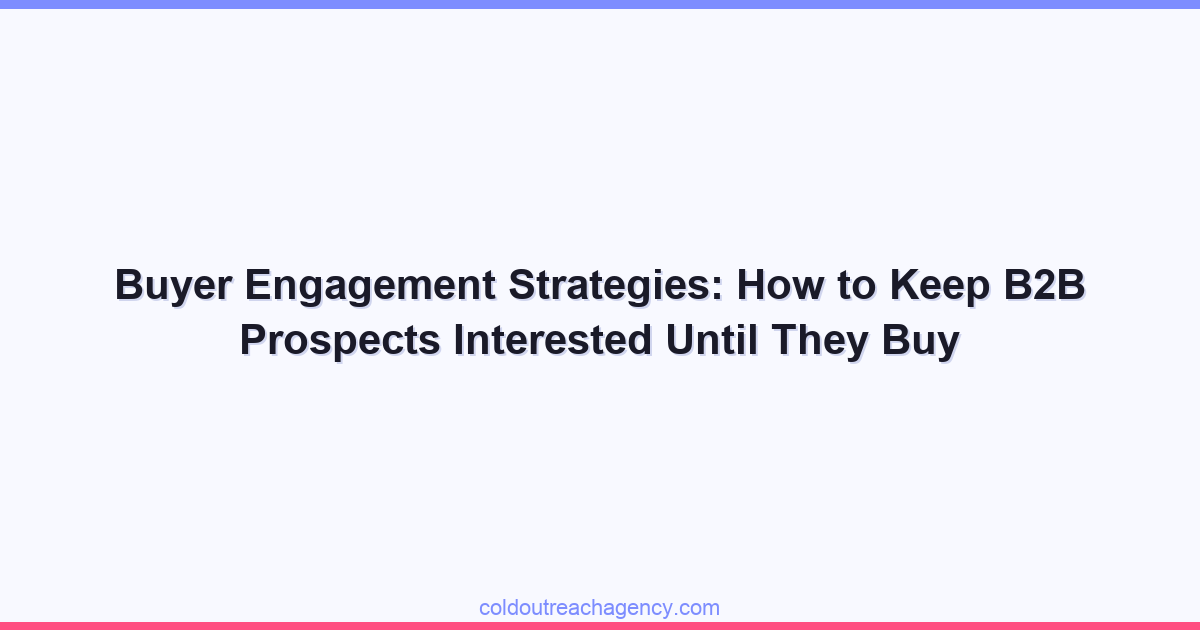 Buyer Engagement Strategies: How to Keep B2B Prospects Interested Until They Buy