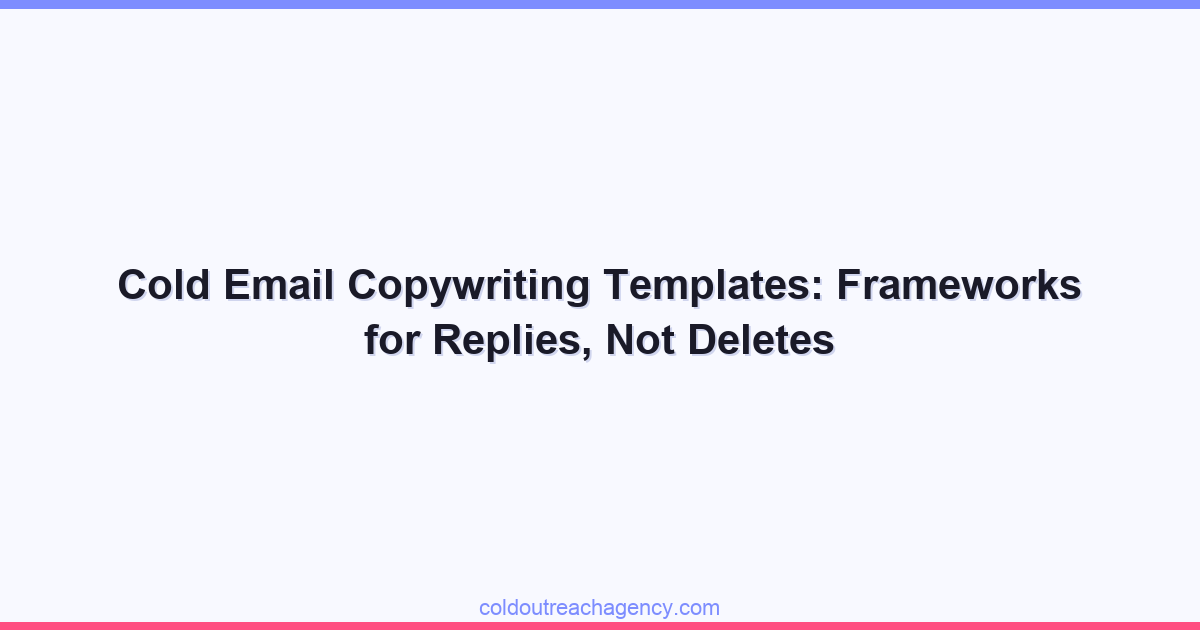 Cold Email Copywriting Templates: Frameworks for Replies, Not Deletes