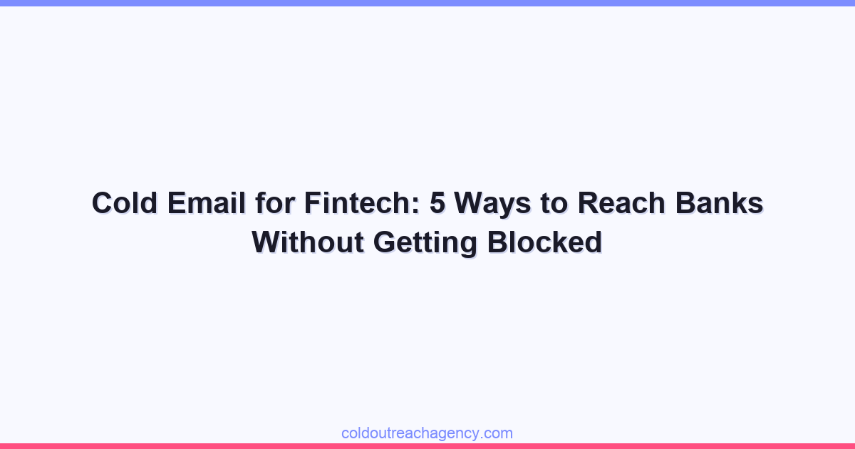 Cold Email for Fintech: 5 Ways to Reach Banks Without Getting Blocked