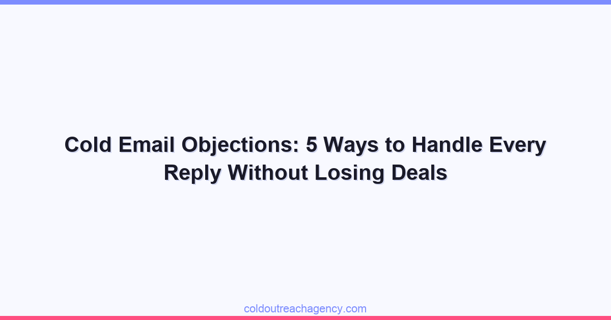 Cold Email Objections: 5 Ways to Handle Every Reply Without Losing Deals