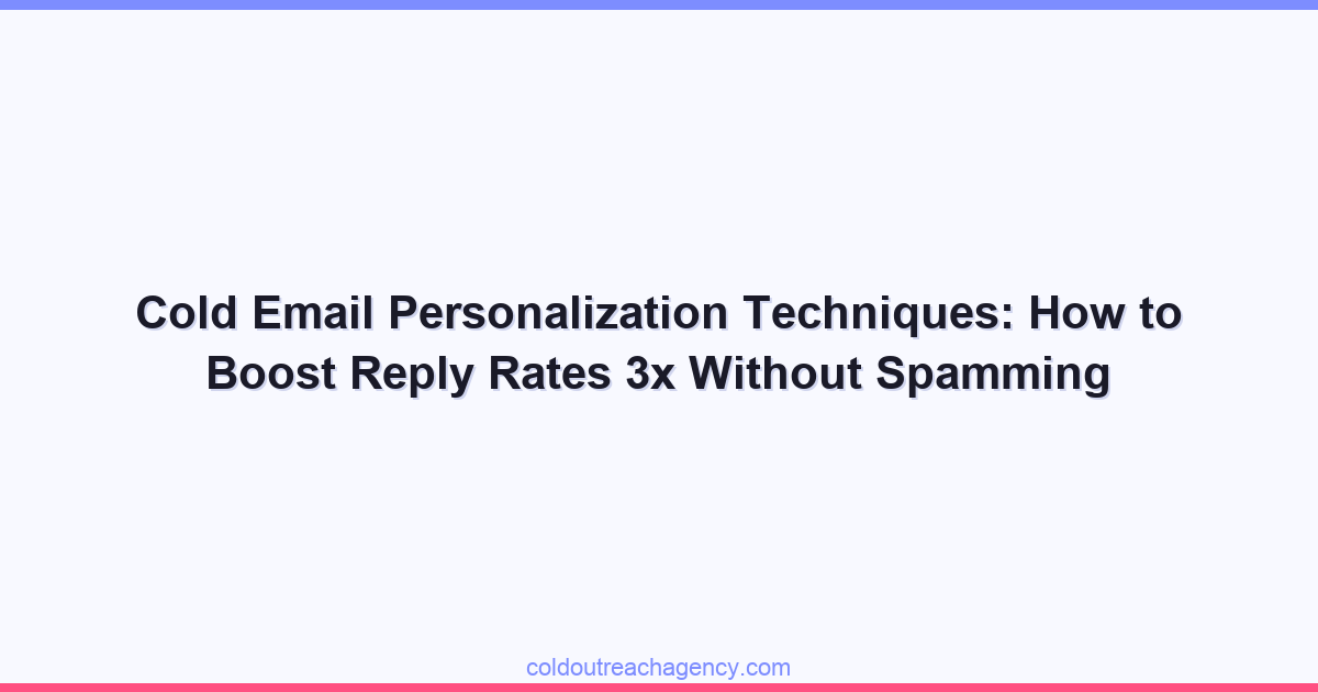 Cold Email Personalization Techniques: How to Boost Reply Rates 3x Without Spamming