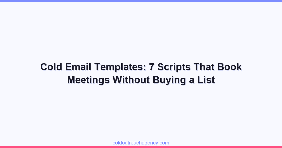Cold Email Templates: 7 Scripts That Book Meetings Without Buying a List