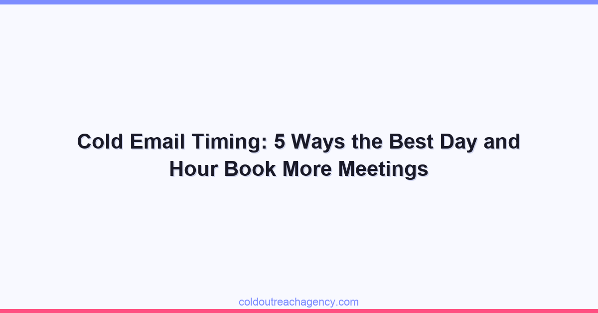 Cold Email Timing: 5 Ways the Best Day and Hour Book More Meetings