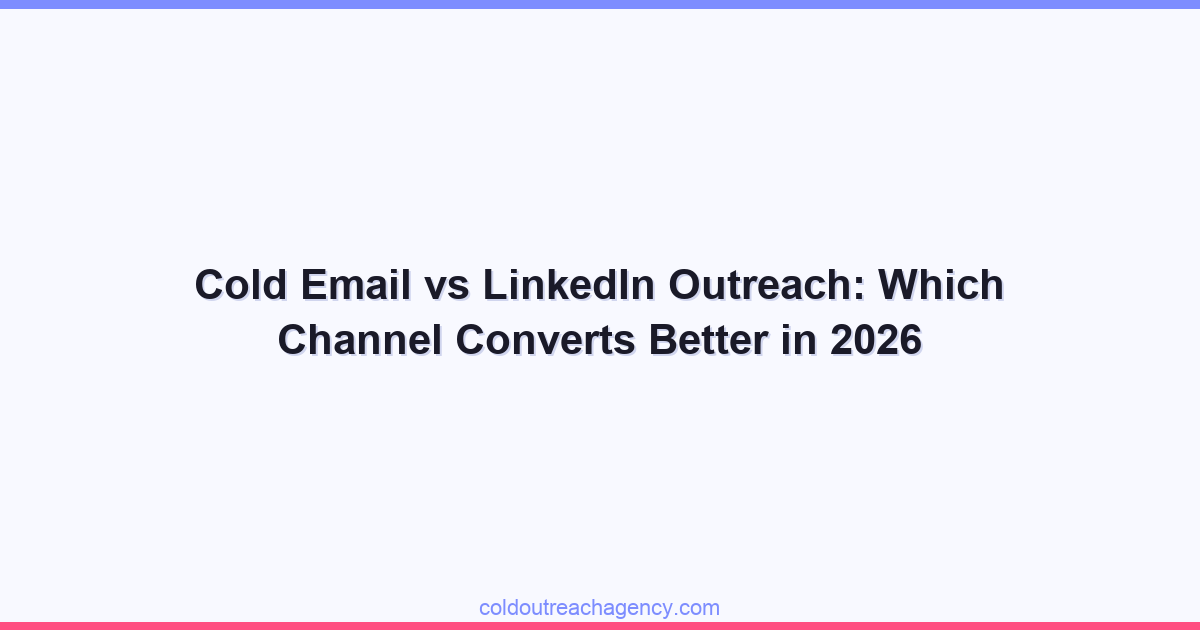 Cold Email vs LinkedIn Outreach: Which Channel Converts Better in 2026