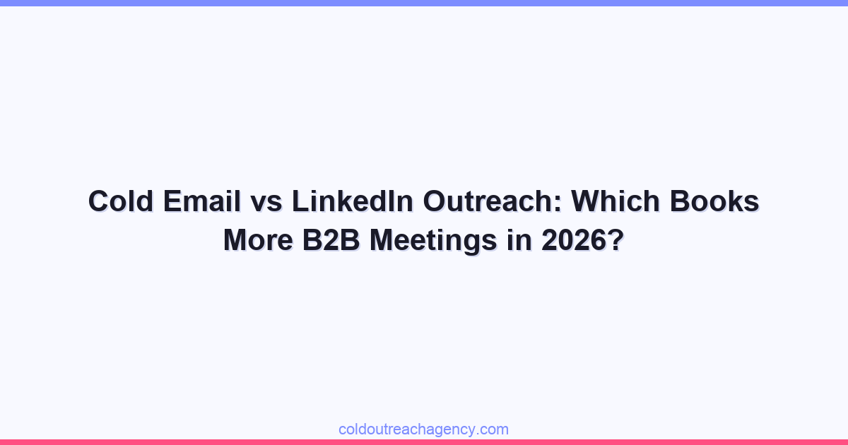 Cold Email vs LinkedIn Outreach: Which Books More B2B Meetings in 2026?