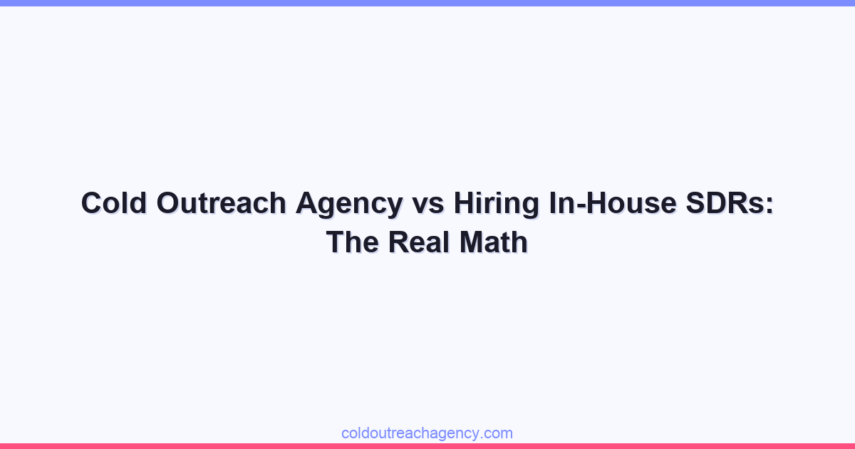 Cold Outreach Agency vs Hiring In-House SDRs: The Real Math