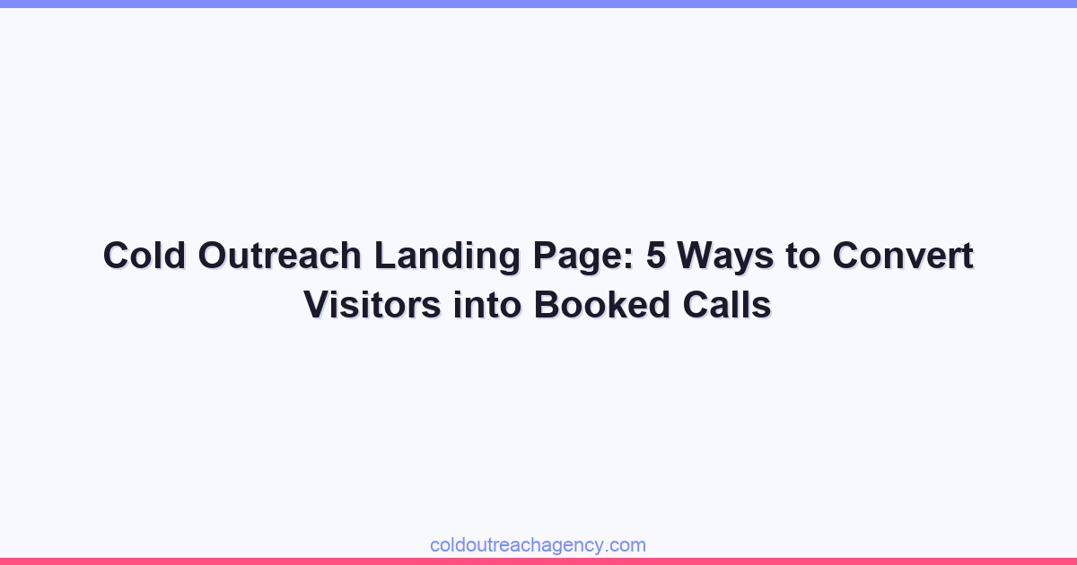 Cold Outreach Landing Page: 5 Ways to Convert Visitors into Booked Calls