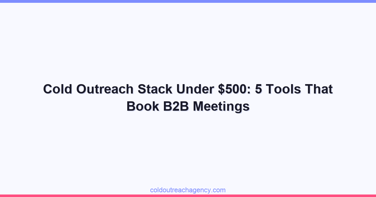 Cold Outreach Stack Under $500: 5 Tools That Book B2B Meetings