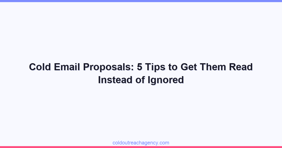 Cold Email Proposals: 5 Tips to Get Them Read Instead of Ignored