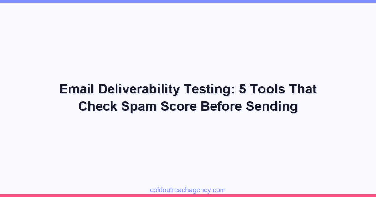 Email Deliverability Testing: 5 Tools That Check Spam Score Before Sending