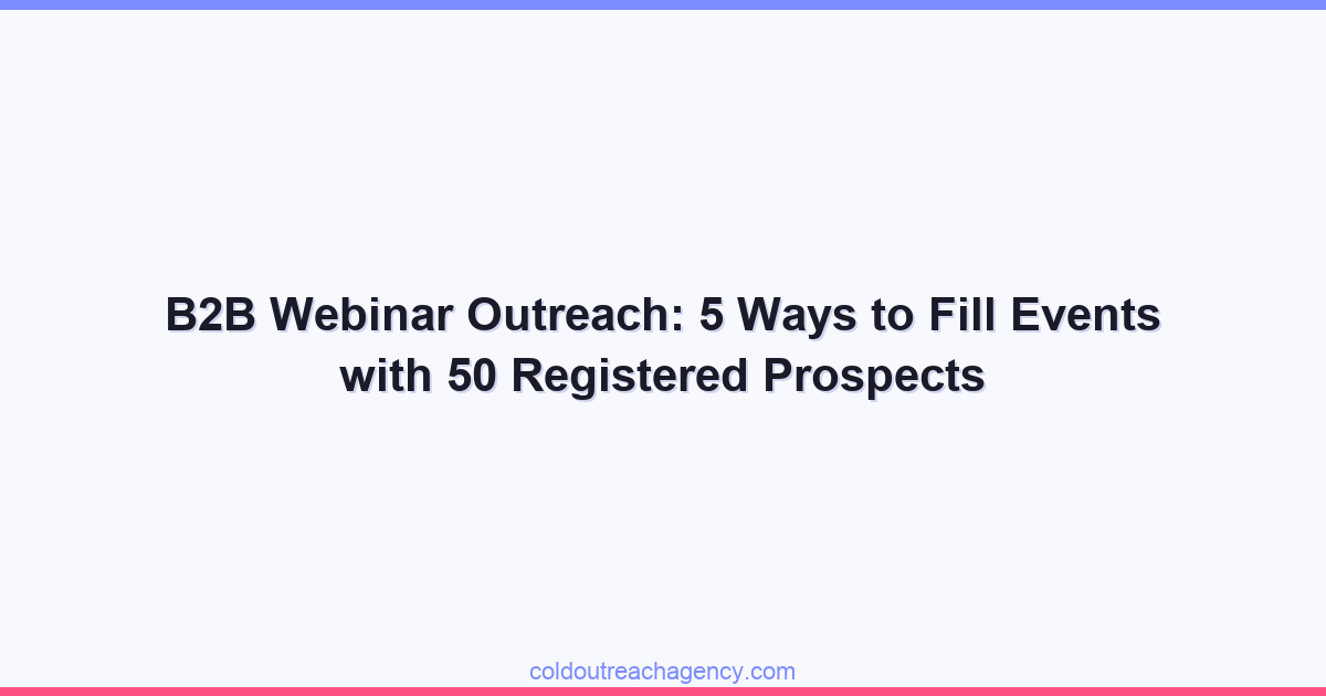 B2B Webinar Outreach: 5 Ways to Fill Events with 50 Registered Prospects