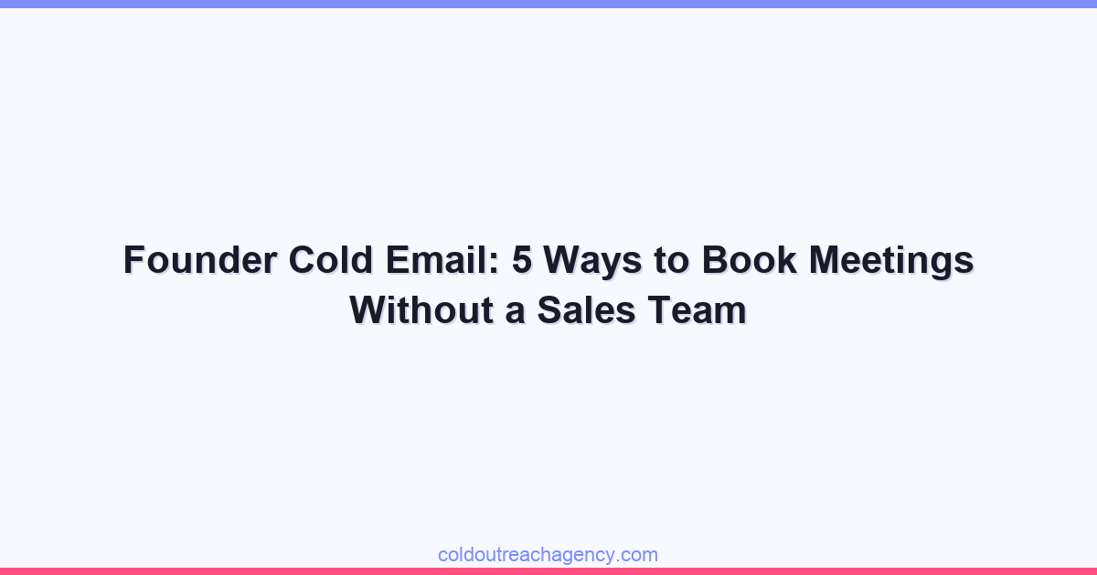 Founder Cold Email: 5 Ways to Book Meetings Without a Sales Team