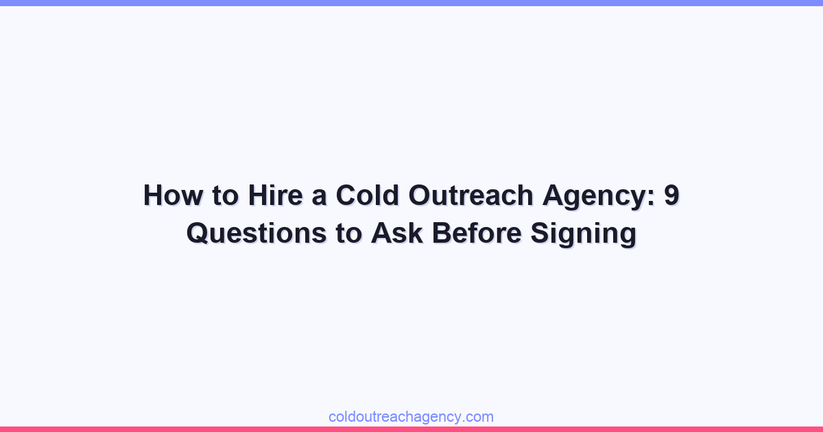 How to Hire a Cold Outreach Agency: 9 Questions to Ask Before Signing