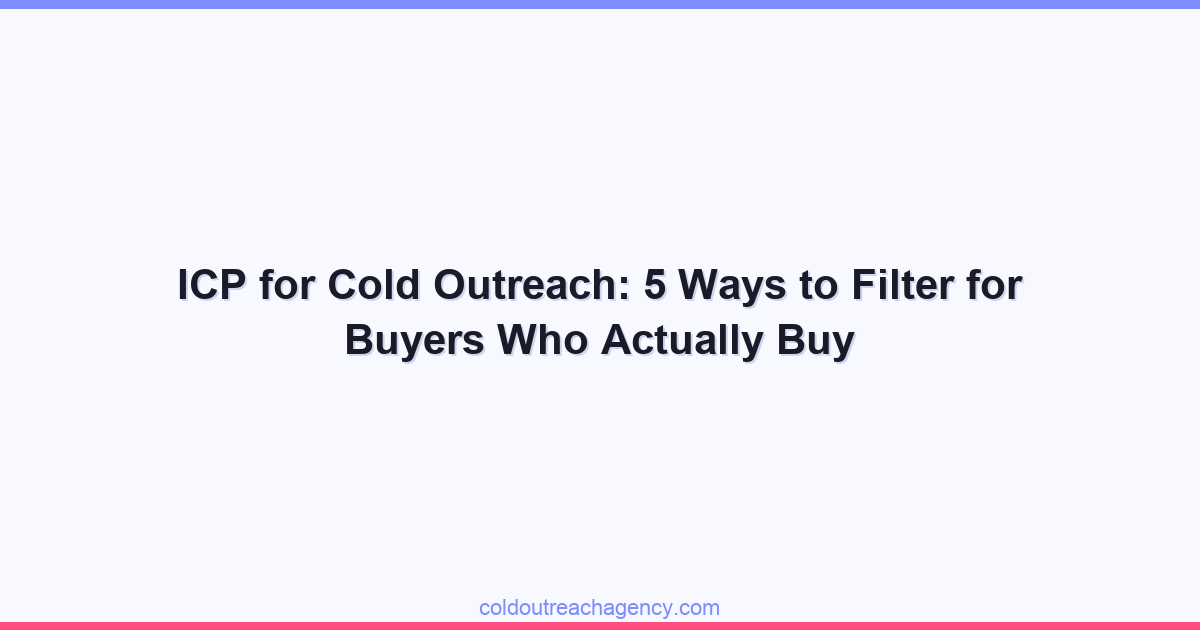 ICP for Cold Outreach: 5 Ways to Filter for Buyers Who Actually Buy