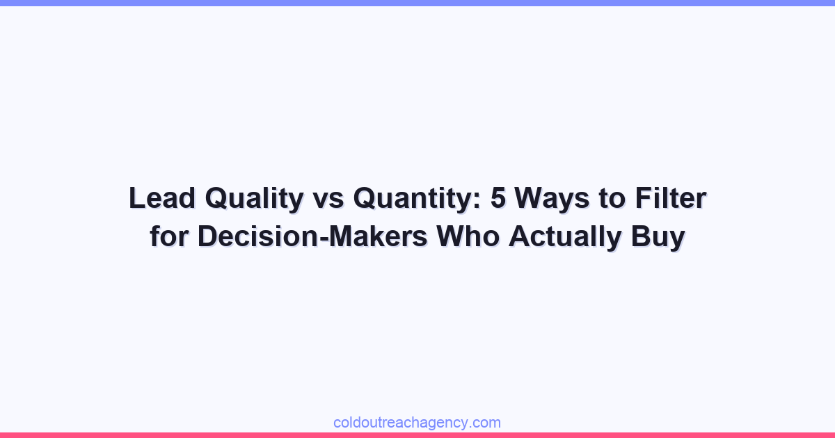 Lead Quality vs Quantity: 5 Ways to Filter for Decision-Makers Who Actually Buy