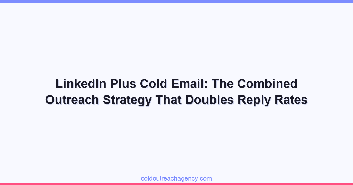 LinkedIn Plus Cold Email: The Combined Outreach Strategy That Doubles Reply Rates