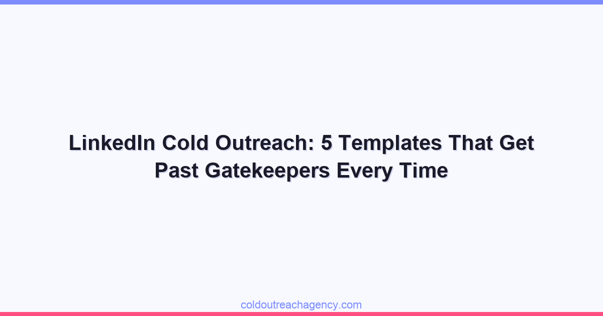 LinkedIn Cold Outreach: 5 Templates That Get Past Gatekeepers Every Time