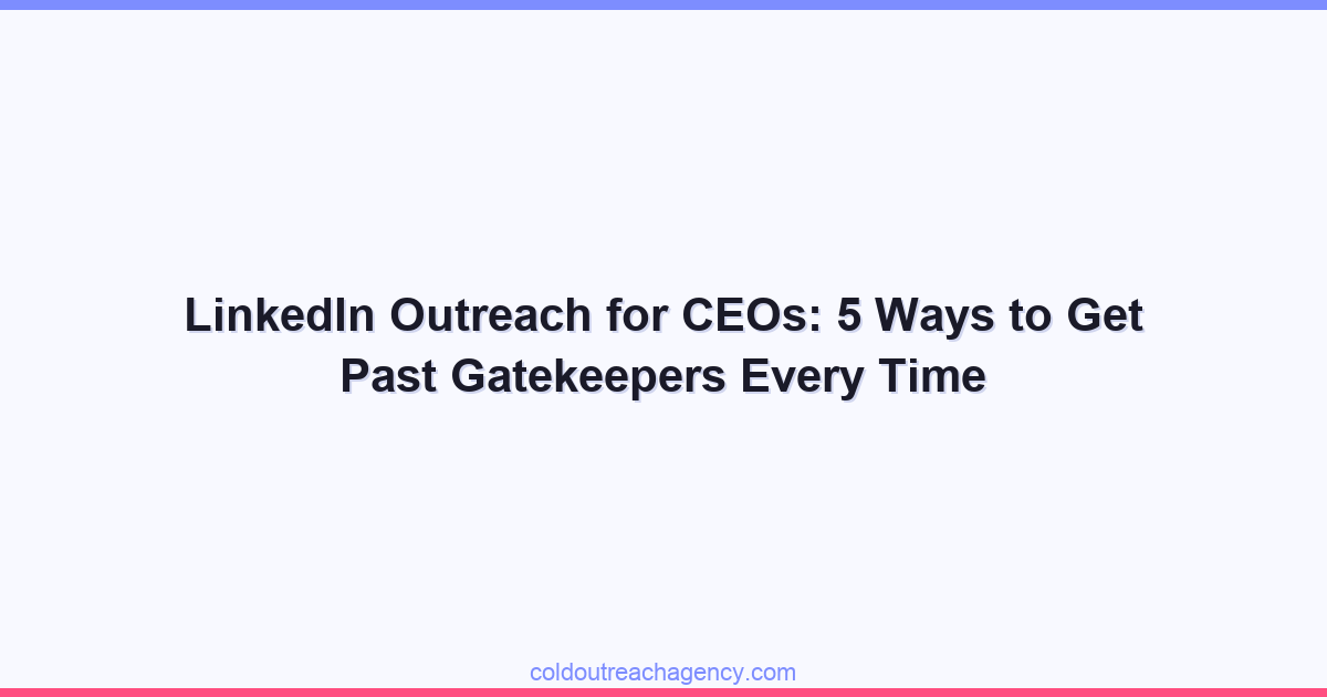 LinkedIn Outreach for CEOs: 5 Ways to Get Past Gatekeepers Every Time