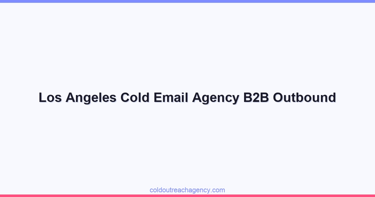 Los Angeles Cold Email Agency B2B Outbound