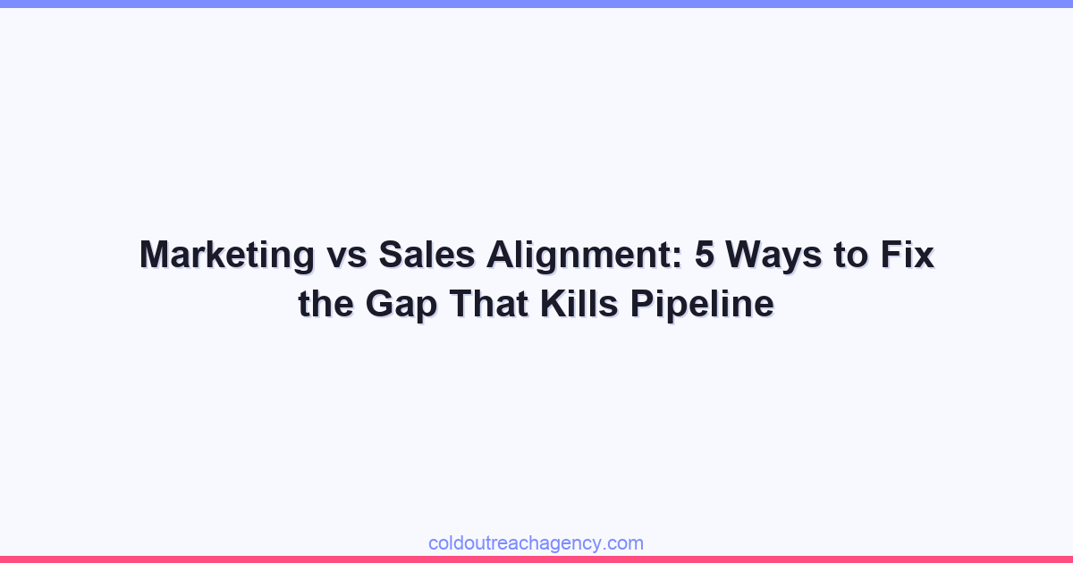 Marketing vs Sales Alignment: 5 Ways to Fix the Gap That Kills Pipeline